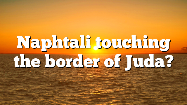 Naphtali touching the border of Juda?