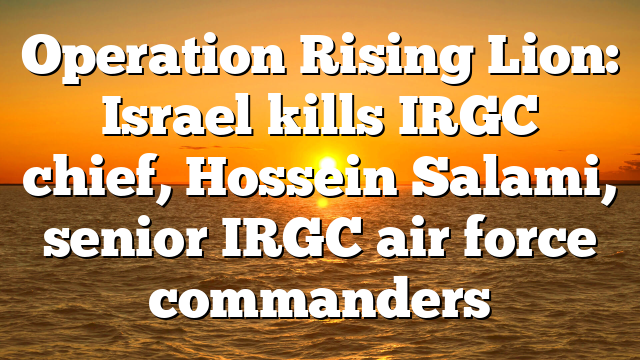 Operation Rising Lion: Israel kills IRGC chief, Hossein Salami, senior IRGC air force commanders