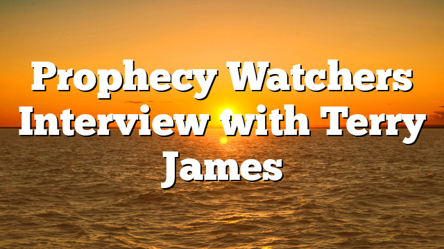Prophecy Watchers Interview with Terry James