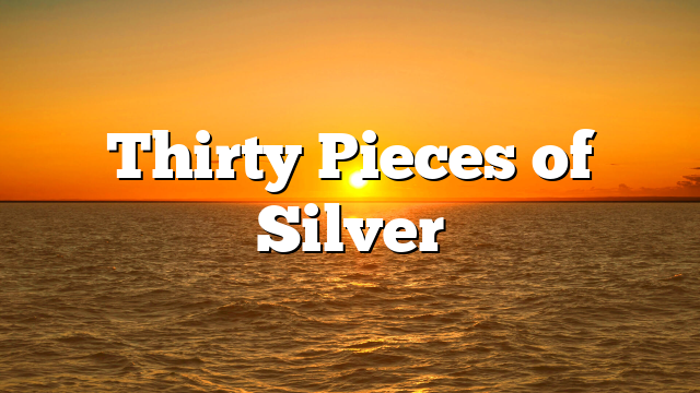 Thirty Pieces of Silver