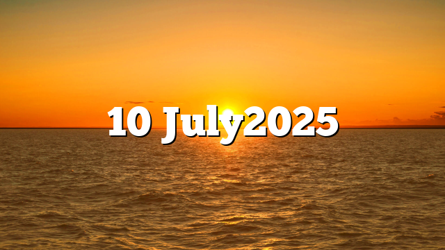 10 July2025