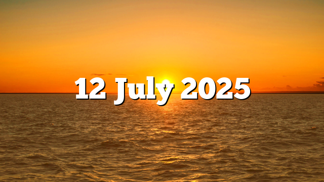 12 July 2025