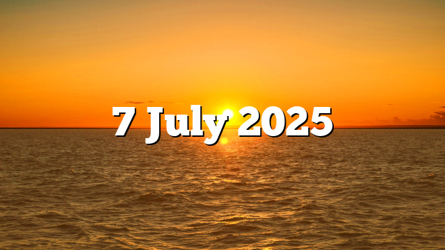 7 July 2025