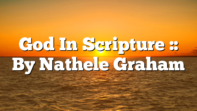 God In Scripture :: By Nathele Graham