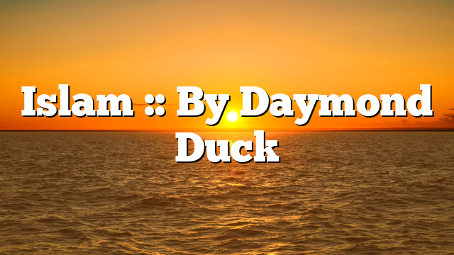 Islam :: By Daymond Duck