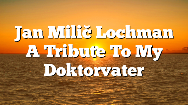 Jan Milič Lochman  A Tribute To My Doktorvater