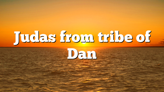 Judas from tribe of Dan