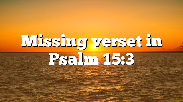 Missing verset in Psalm 15:3