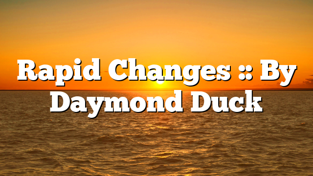 Rapid Changes :: By Daymond Duck
