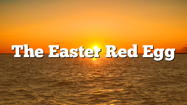 The Easter Red Egg