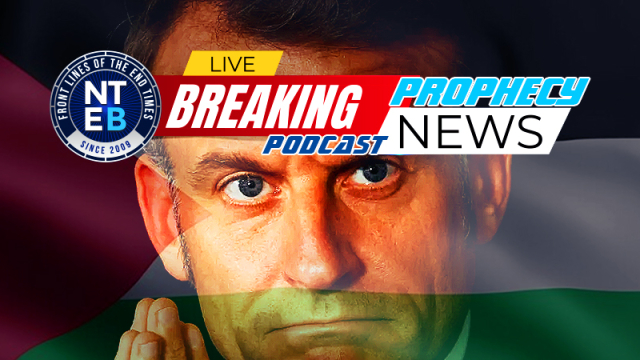 NTEB PROPHECY NEWS PODCAST: Emmanuel Macron Says France Will Recognize A State Of Palestine At United Nations General Assembly In September