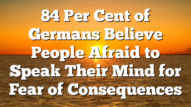 84 Per Cent of Germans Believe People Afraid to Speak Their Mind for Fear of Consequences