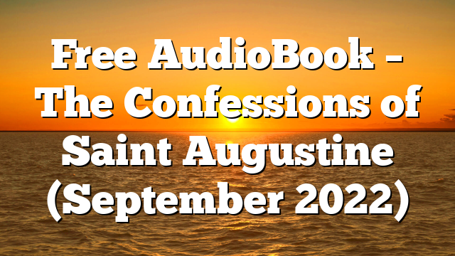 Free AudioBook – The Confessions of Saint Augustine (September 2022)