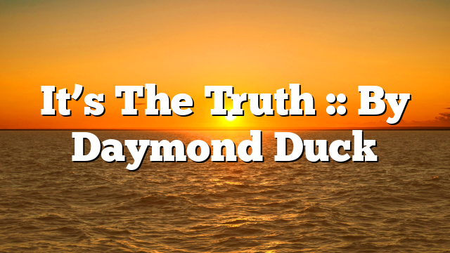 It’s The Truth :: By Daymond Duck