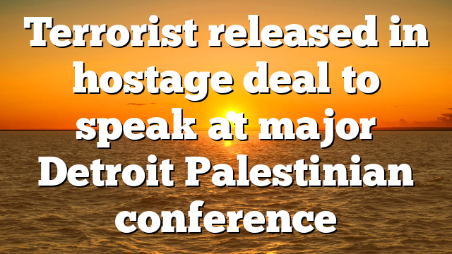Terrorist released in hostage deal to speak at major Detroit Palestinian conference