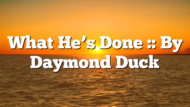 What He’s Done :: By Daymond Duck