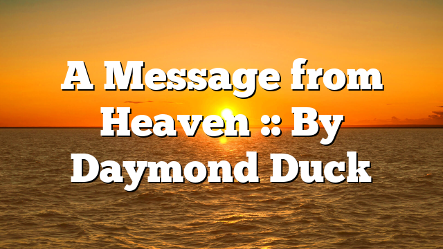 A Message from Heaven :: By Daymond Duck