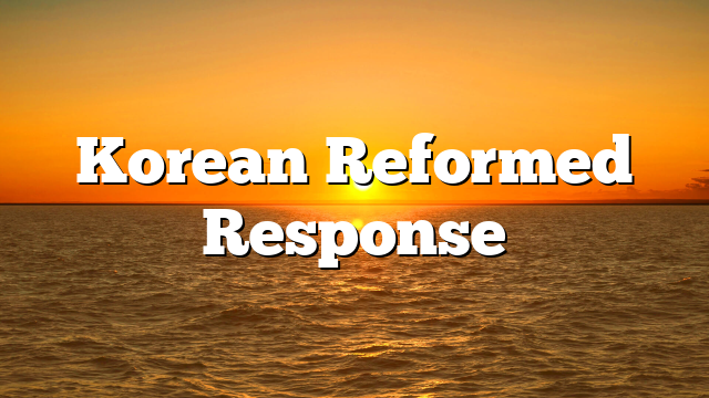 Korean Reformed Response