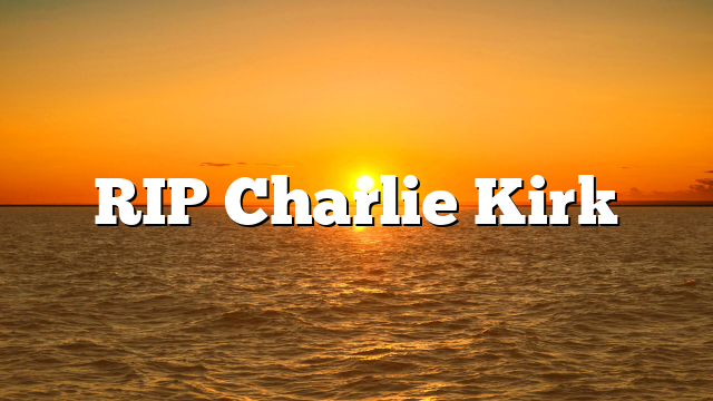 RIP Charlie Kirk