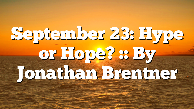 September 23: Hype or Hope? :: By Jonathan Brentner