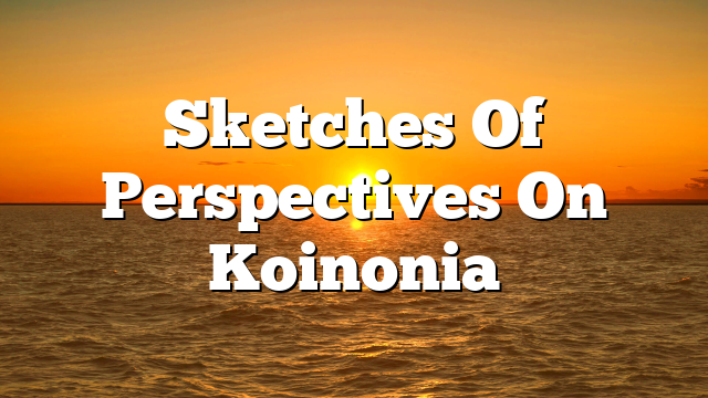 Sketches Of Perspectives On Koinonia