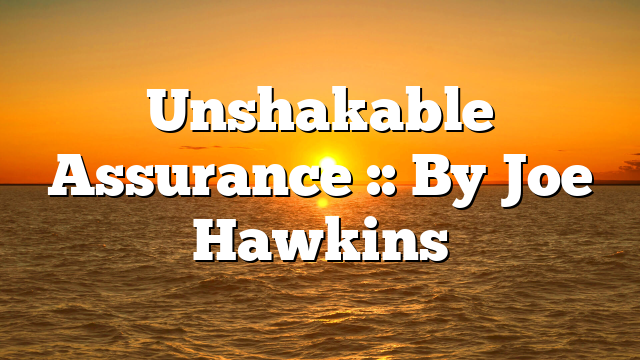 Unshakable Assurance :: By Joe Hawkins
