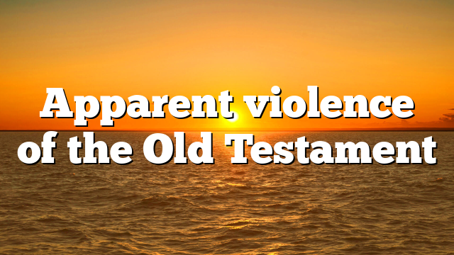 Apparent violence of the Old Testament