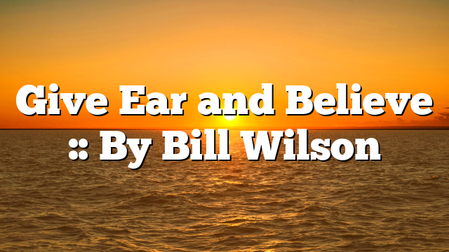 Give Ear and Believe :: By Bill Wilson