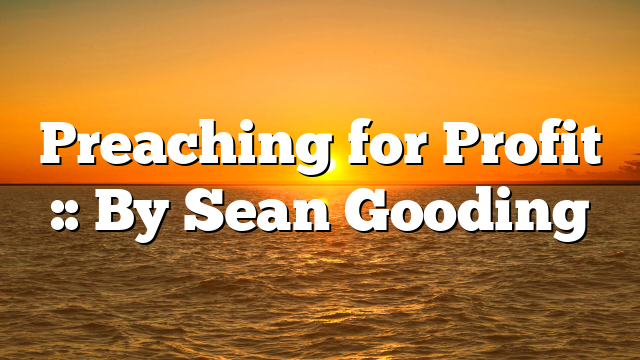 Preaching for Profit :: By Sean Gooding
