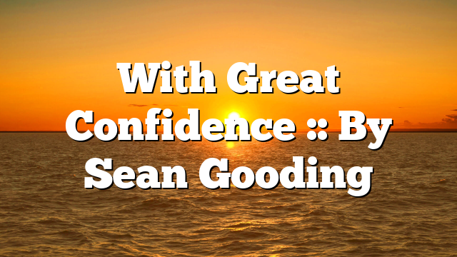 With Great Confidence :: By Sean Gooding