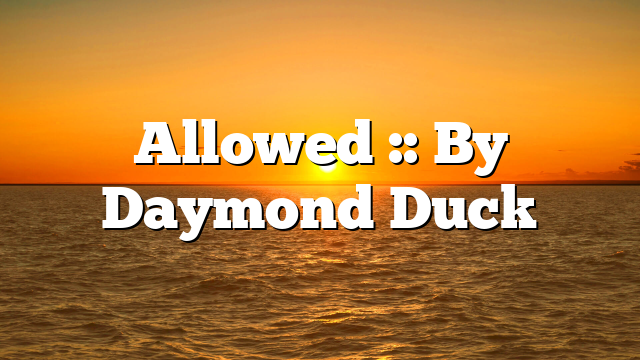 Allowed :: By Daymond Duck