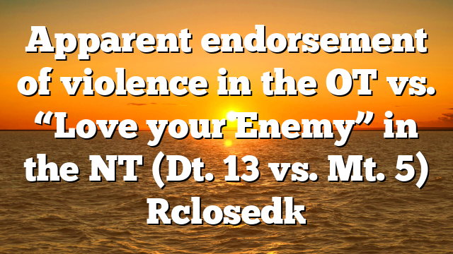 Apparent endorsement of violence in the OT vs. “Love your Enemy” in the NT (Dt. 13 vs. Mt. 5) [closed]