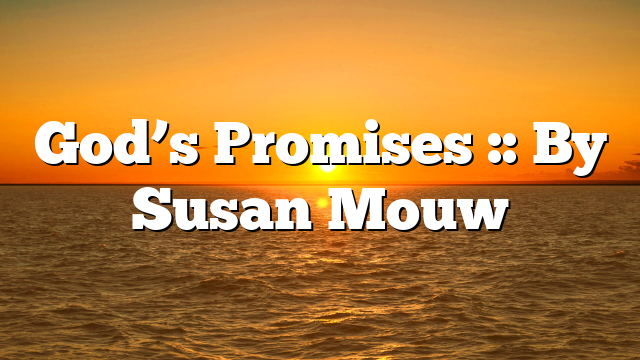 God’s Promises :: By Susan Mouw