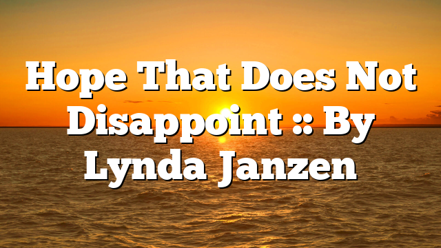 Hope That Does Not Disappoint :: By Lynda Janzen