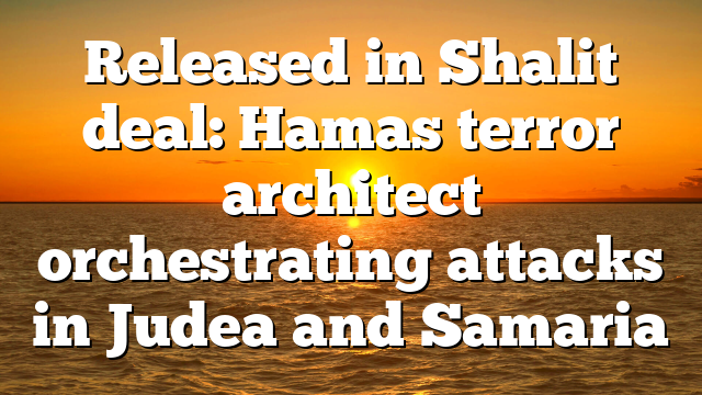 Released in Shalit deal: Hamas terror architect orchestrating attacks in Judea and Samaria