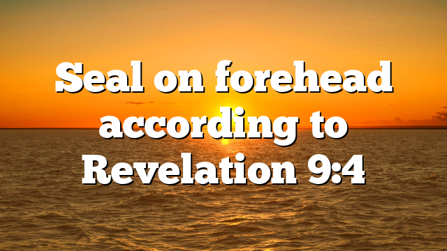 Seal on forehead according to Revelation 9:4