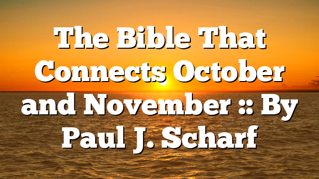 The Bible That Connects October and November :: By Paul J. Scharf
