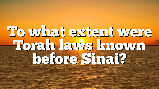 To what extent were Torah laws known before Sinai?