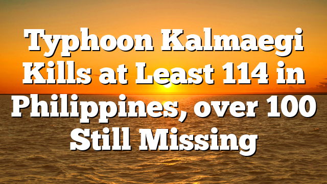 Typhoon Kalmaegi Kills at Least 114 in Philippines, over 100 Still Missing