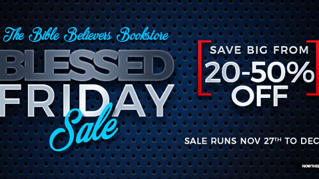 Get Ready For The 5th Annual ‘Blessed Friday And Cyber Monday’ Blowout Sale At The Bible Believers Bookstore Starting 12:01 AM EST Thanksgiving Day