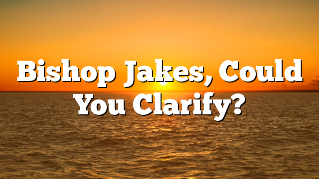 Bishop Jakes, Could You Clarify?