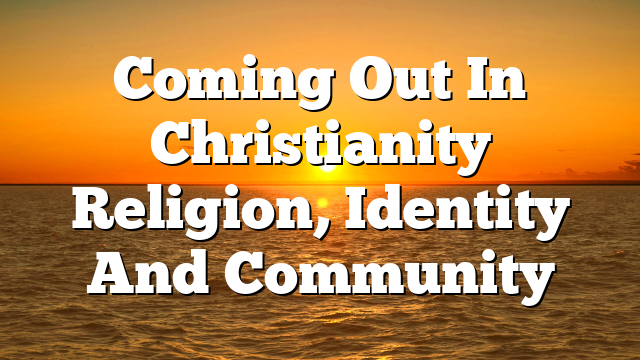 Coming Out In Christianity Religion, Identity And Community