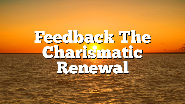 Feedback  The Charismatic Renewal