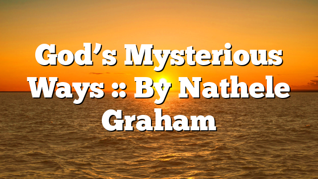 God’s Mysterious Ways :: By Nathele Graham