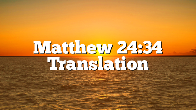 Matthew 24:34 Translation