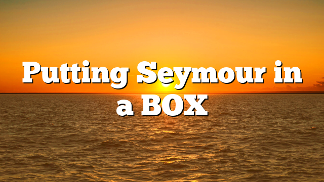 Putting Seymour in a BOX