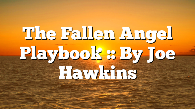 The Fallen Angel Playbook :: By Joe Hawkins