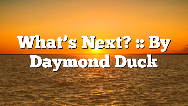 What’s Next? :: By Daymond Duck