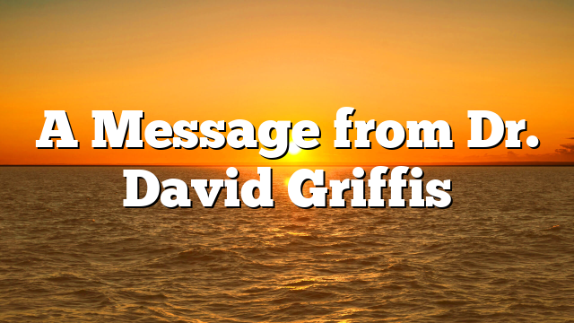 A Message from Dr. David Griffis