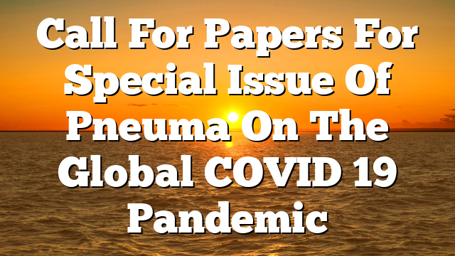 Call For Papers For Special Issue Of Pneuma On The Global COVID 19 Pandemic